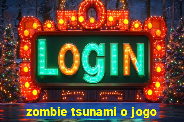 zombie tsunami o jogo